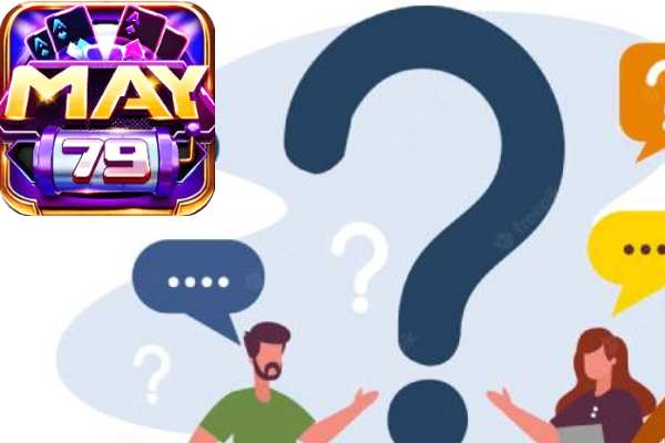 Các Câu Hỏi Thường Bắt Gặp Tại Cổng Game May79