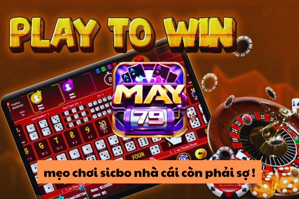 Hướng Dẫn Cách Chơi Sicbo Tại May79 Thắng 99%